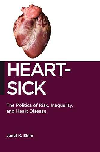 Heart-Sick The Politics of Risk, Inequality, and Heart Disease (Biopolitics Book 15)