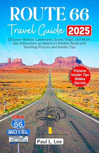 Route 66 Travel Guide 2025: Discover Historic Landmarks, Scenic Stops, and Must-See Attractions on America’s Mother Road with Stunning Pictures and Insider ... (UPDATED TRAVEL GUIDES FOR 2025 Book 9)