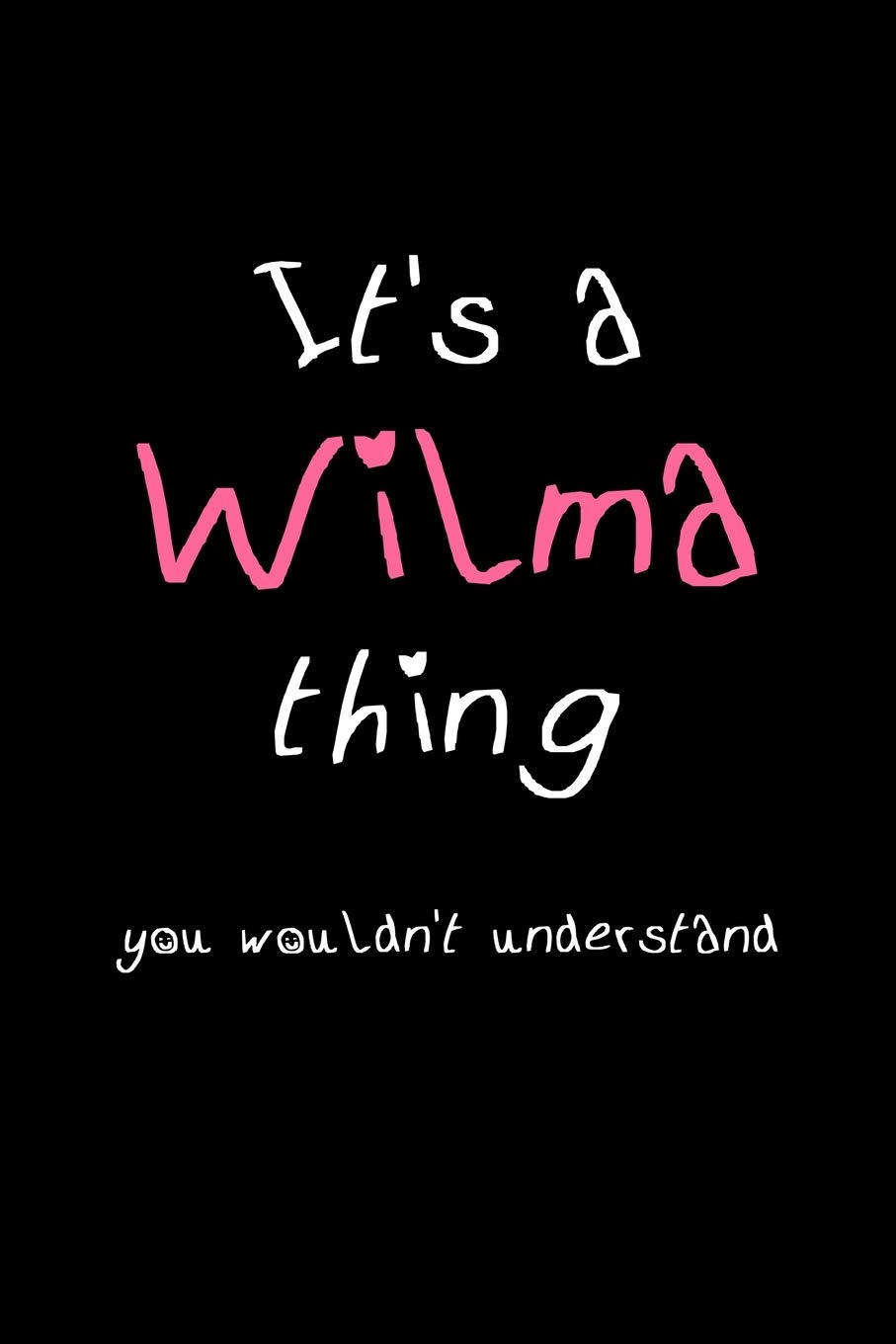 It's A Wilma Thing, You Wouldn't Understand: Personalized Notebook Journal With Name Blank Lined Customized Diary Logbook Gifts