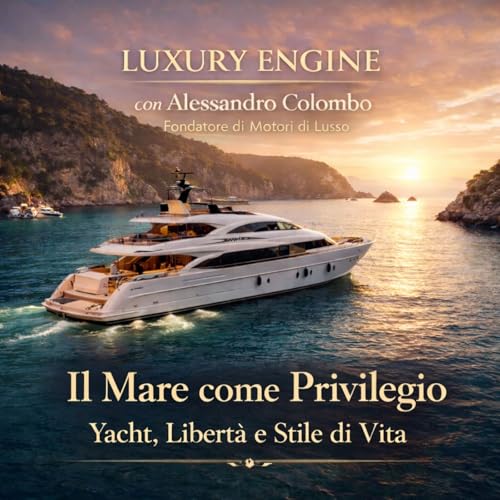 Il Mare come Privilegio &ndash; Yacht, Libert&agrave; e Stile di Vita