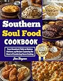 Southern Soul Food Cookbook: From Grandma’s Table to Modern Kitchens, 125 Recipes Capturing the Heart of Comforting Home Cooking (English Edition)