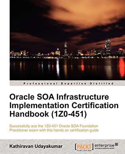 Oracle SOA Infrastructure Implementation Certification Handbook (1Z0-451)