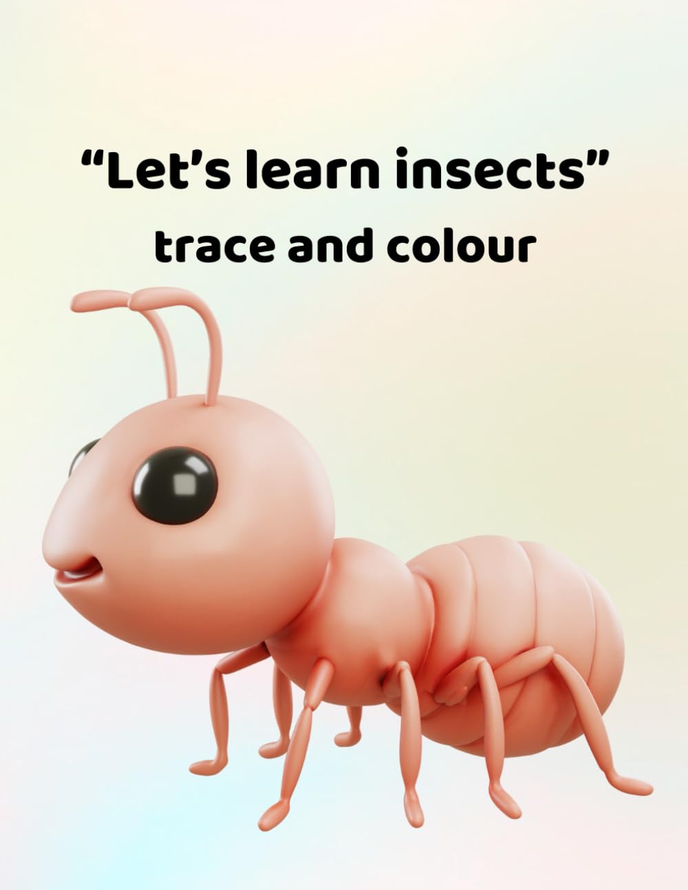 Let's learn insects - trace and colour: Making learning fun - for ages 3 - 6