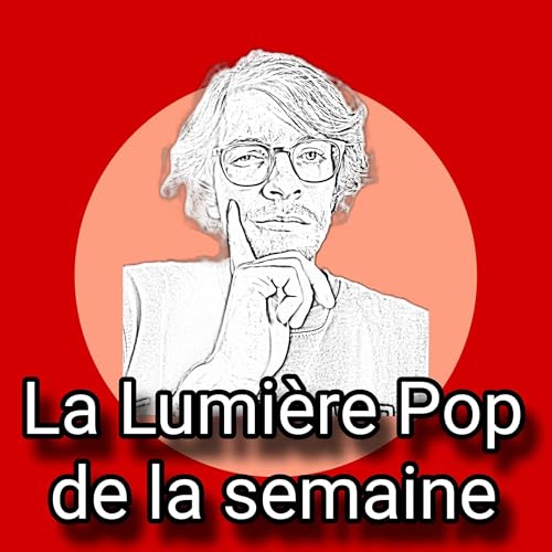 Couverture de La Lumi&egrave;re Pop de la semaine
