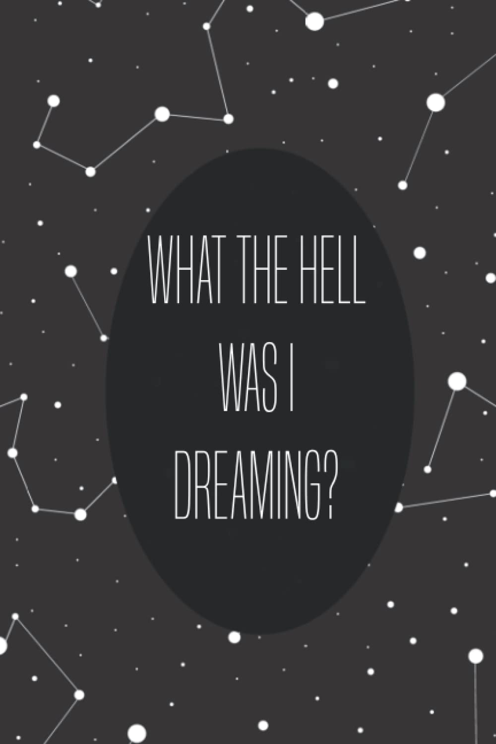 What the Hell Was I Dreaming? | Dream Journal | Notebook and Diary for Recording Dreams, Dream Interpretations, Thoughts, and Insights | Compact Bedside Table Size