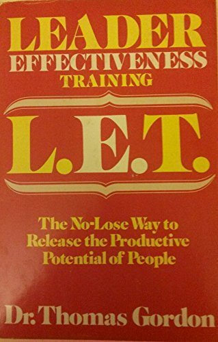 Leader effectiveness training, L.E.T: The no-lose way to release the ...