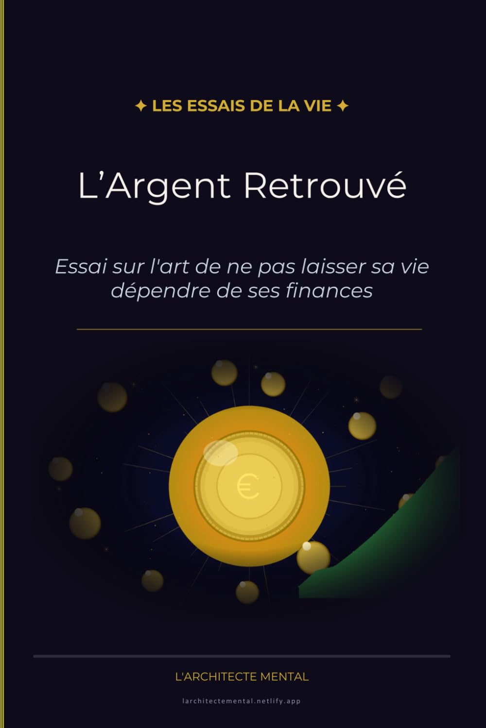 L'Argent Retrouvé: Essai sur l'art de ne pas laisser sa vie dépendre de ses finances (Les Essais de la Vie)