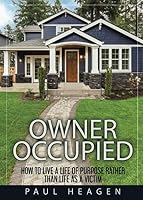 Owner Occupied: How to Live a Life of Purpose Rather than Life as a Victim 1999494539 Book Cover