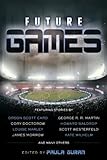 Future Games by Orson Scott Card (2012-12-25) - Orson Scott Card;Cory Doctorow;Louise Marley;George R. R. Martin;Howard Waldrop;Scott Westerfeld;John Shirley