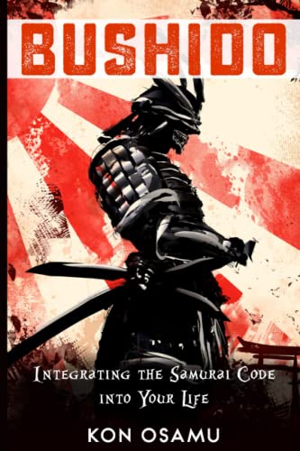 Bushido: Integrating The Samurai Code Into Your Life