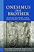 Onesimus Our Brother: Reading Religion, Race, and Slavery in Philemon (Paul in Critical Contexts)