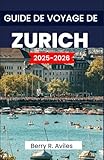  GUIDE DE VOYAGE DE ZURICH 2025-2026: Les meilleurs sites touristiques, les destinations incontournables et des conseils utiles