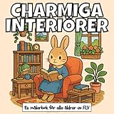  CHARMIGA INTERIÖRER: En MÅLARBOK för alla åldrar. terapeutisk, avkopplande, stressreducerande och ångestlindrande — idealisk för medveten närvaro, ... och högkvalitativa illustrationer av FLV