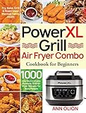  PowerXL Grill Air Fryer Combo Cookbook for Beginners: 1000-Day Quick & Easy PowerXL Grill Air Fryer Recipes for Busy People - Fry, Bake, Grill & Roast Most Wanted Family Meals