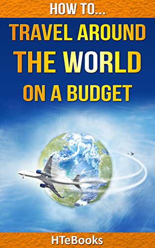 How To Travel Around The World On a Budget (