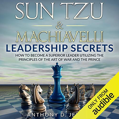 Sun Tzu &amp; Machiavelli Success and Leadership Principles