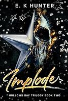 Implode: Hollows Bay Trilogy Book Two B0CH2CM8M2 Book Cover