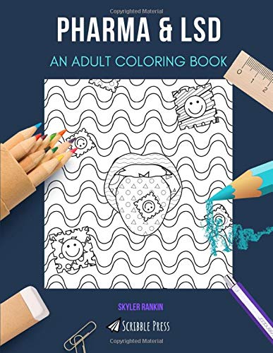 PHARMA & LSD: AN ADULT COLORING BOOK: An Awesome Coloring Book For Adults