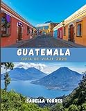 GUATEMALA GUÍA DE VIAJE 2026