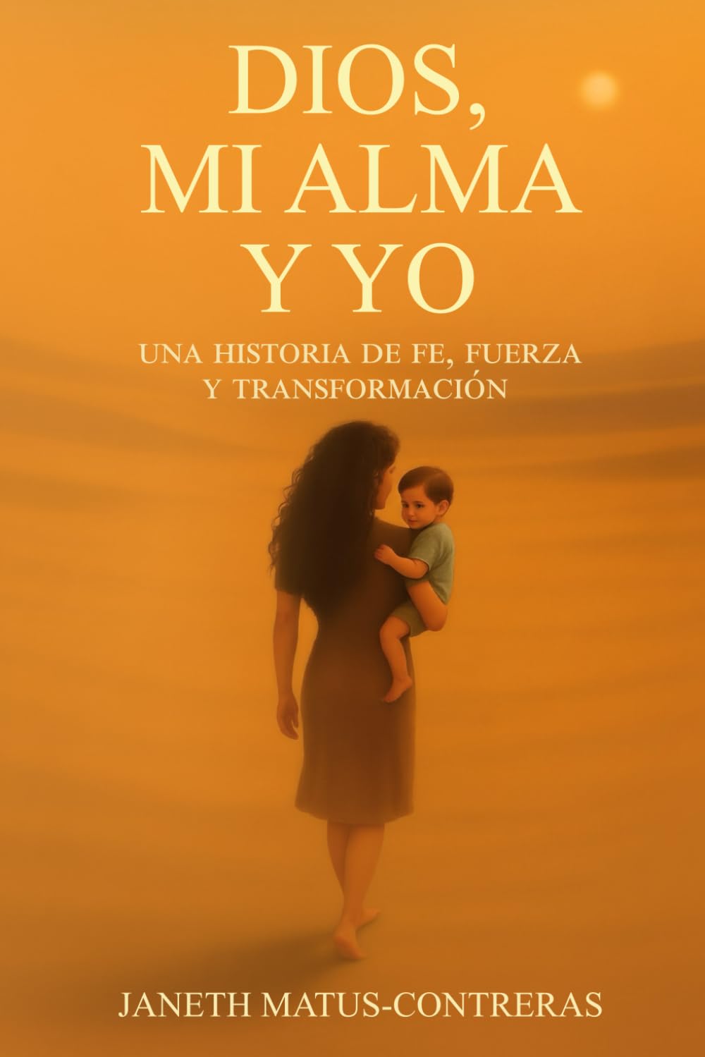 Dios, Mi Alma y Yo: Una Historia De Fe, Fuerza y Transformación