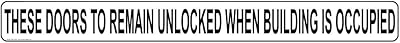 ComplianceSigns.com These Doors To Remain Unlocked When Building Is Occupied Safety Label Decal, 24x2 inch Vinyl for Dining/Hospitality/Retail