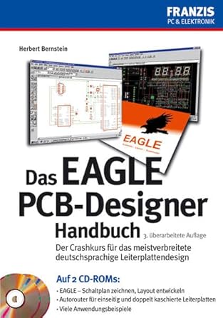 Das Eagle PCB-Designer Handbuch: Der Crashkurs für das meistverbreitete deutschsprachige Leiterplattendesign (PC &amp; Elektronik)