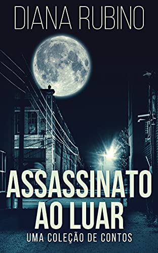 Assassinato ao luar - Uma coleção de contos (Portuguese Edition)