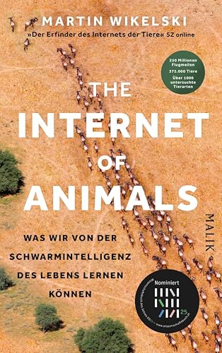 The Internet of Animals: Was wir von der Schwarmintelligenz des Lebens lernen können: Faszinierende Forschungsergebnisse: Einer der führenden deutschen ... der Tiere« (Süddeutsche Zeitung), berichtet