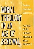  [(Moral Theology in an Age of Renewal : A Study of the Catholic Tradition since Vatican II)] [By (author) Paulinus Ikechukwu Odozor] published on (January, 2004)