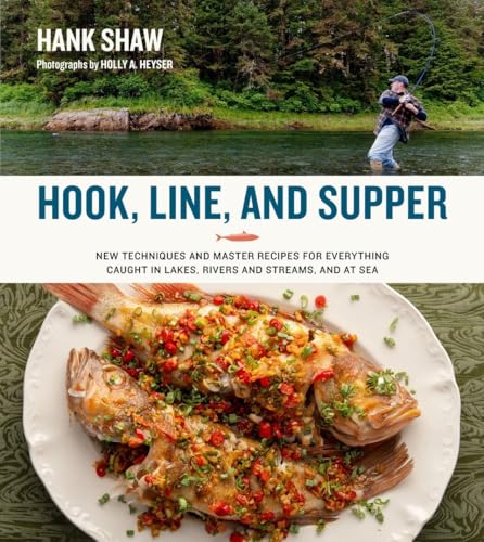 Hook, Line, and Supper: New Techniques and Master Recipes for