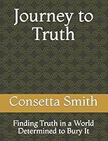 Journey to Truth: Finding Truth in a World Determined to Bury It 0578608766 Book Cover