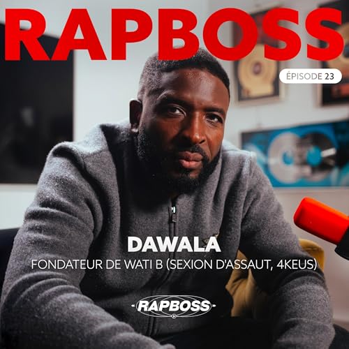 #23 Dawala - Fonder le label Wati B (Sexion d&rsquo;Assaut, Gims, Dadju, Black M, Tiakola,..) et relancer l&rsquo;industrie du rap !