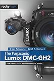 panasonic gh2  The Panasonic Lumix DMC-GH2: The Unofficial Quintessential Guide by D, Brian Matsumoto Ph., Roullard, Carol F. (2012) Paperback