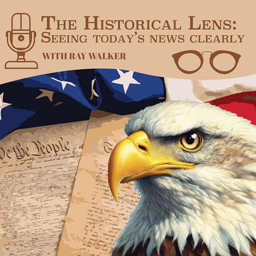 The Historical Lens: Seeing Today's News Clearly with Ray Walker cover art