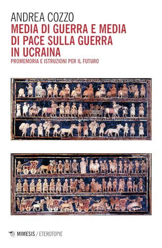 Media di guerra e media di pace sulla guerra in Ucraina: Promemoria e istruzioni per il futuro (Italian Edition)