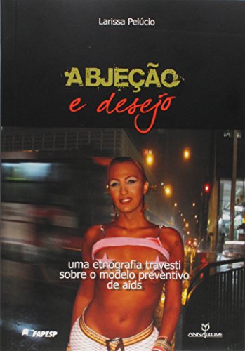 Abjeção e desejo: Uma etnografia travesti sobre o modelo preventivo de Aids