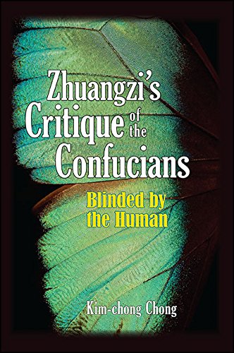 Zhuangzi's Critique of the Confucians: Blinded by the Human (SUNY series in Chinese Philosophy and Culture)