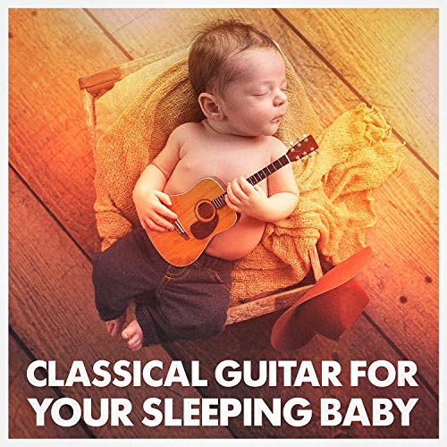 Classical Guitar for Your Sleeping Baby de Classical Guitar Masters