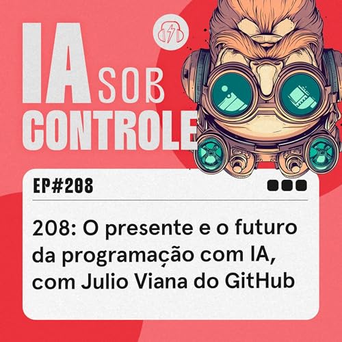 208: O presente e o futuro da programa&ccedil;&atilde;o com IA, com Julio Viana do GitHub