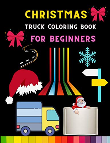 Christmas truck coloring book for beginners: Funny & cool Truck coloring book for kids,toddlers & preschooler - coloring book for Boys, Girls : book for truck lovers
