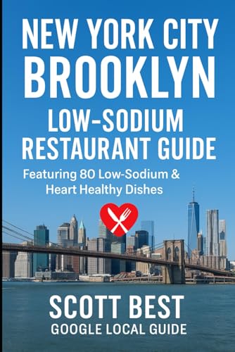 New York City Brooklyn Low-Sodium Restaurant Guide: Featuring 80 Low-Sodium & Heart Healthy Dishes