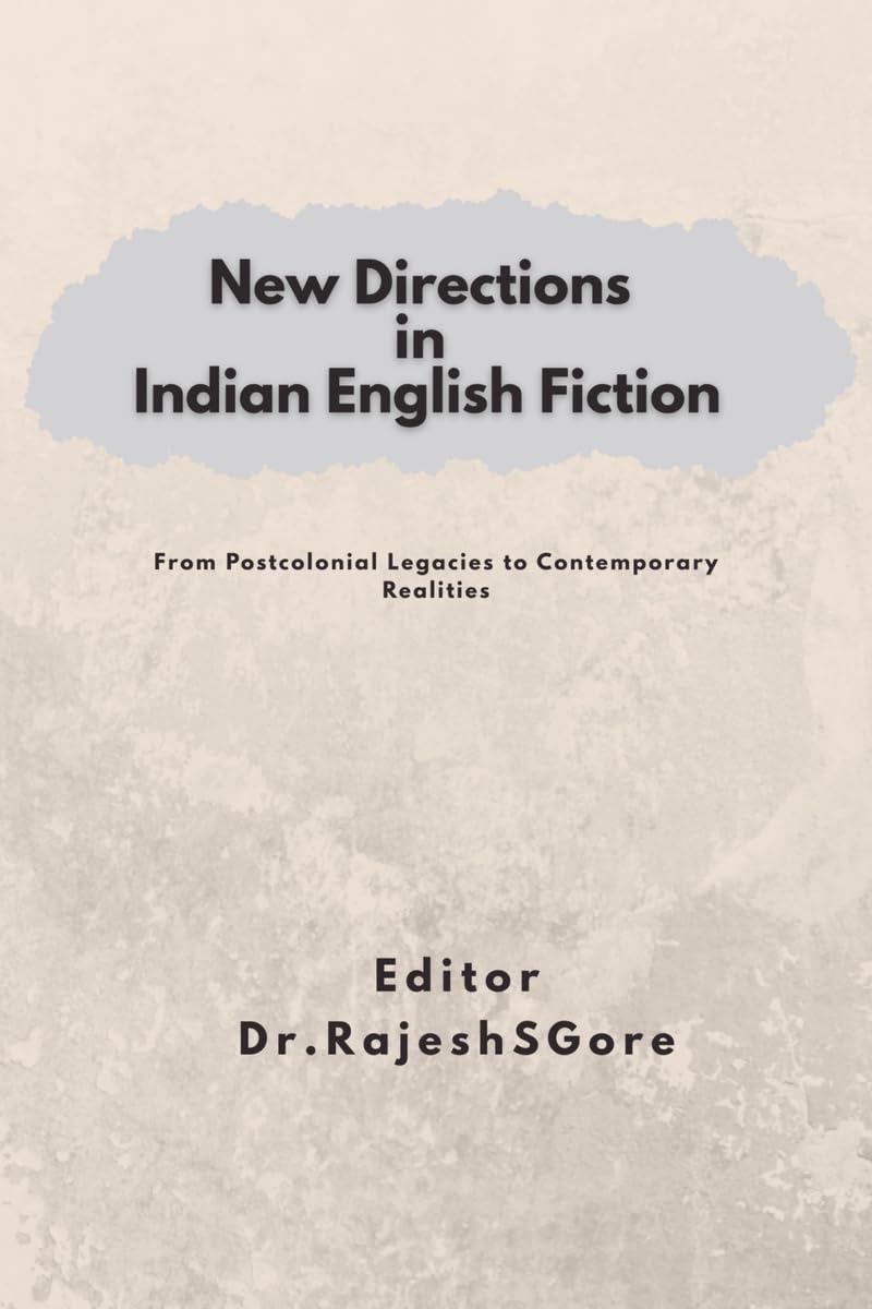 New Directions in Indian English Fiction: From Post-Colonial Legacies to Contemporary Realities