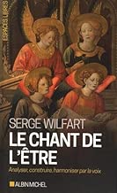 Download Le Chant de l'être: Analyser, construire, harmoniser par la voix PDF