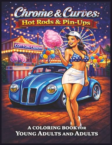 Chrome & Curves: Hot Rods & Pin-Ups - A Nostalgic Collection of Coloring Pages for Young Adults & Adults: 55 Fun, Easy & Relaxin