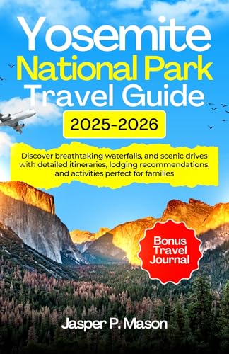 Yosemite National Park Travel Guide 2025-2026 : Discover breathtaking waterfalls, and scenic drives with detailed itineraries, lodging recommendations, ... families (Explore Like a Pro Travel Guides)
