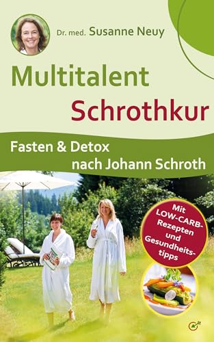 Multitalent Schrothkur: Fasten und Detox nach Johann Schroth. Mit Low-Carb-Rezepten und Gesundheitstipps