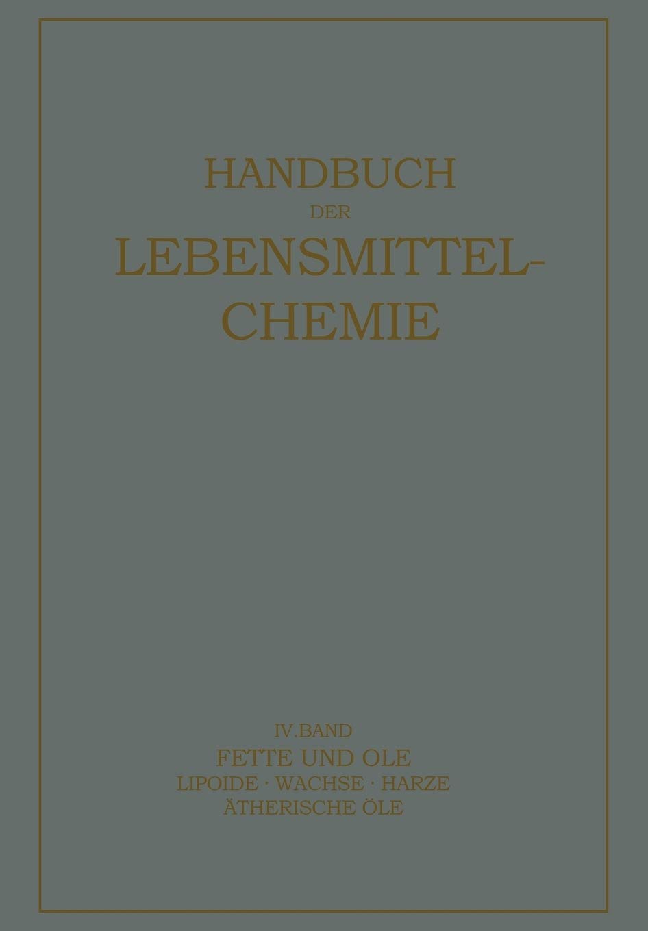Fette und Öle: Lipoide · Wachse · Harƶe, Ätherische Öle (Handbuch der Lebensmittelchemie, 4) (German Edition)