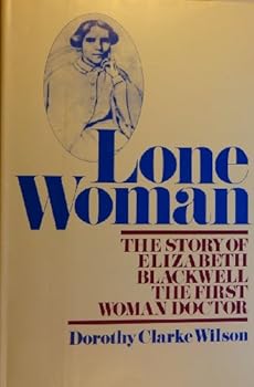 Lone Woman: The Story of Elizabeth Blackwell, the First Woman Doctor.