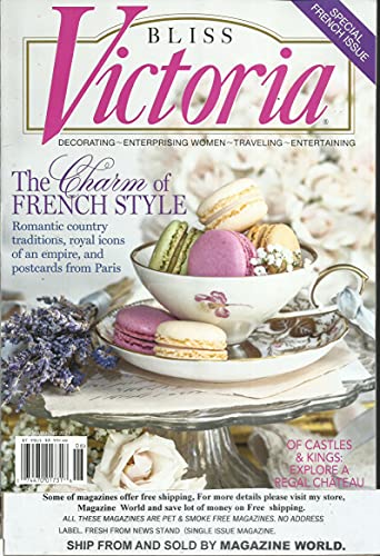 BLISS VICTORIA MAGAZINE, THE CHARM OF FRENCH STYLE MAY / JUNE, 2021 VOL, 15 ISSUE # 03 ( PLEASE NOTE: ALL THESE MAGAZINES ARE PET & SMOKE FREE MAGAZINES. NO ADDRESS LABEL. FRESH FROM NEWSSTAND) (SINGLE ISSUE MAGAZINE)