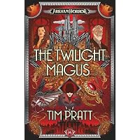 The Twilight Magus: An Arkham Horror Novel